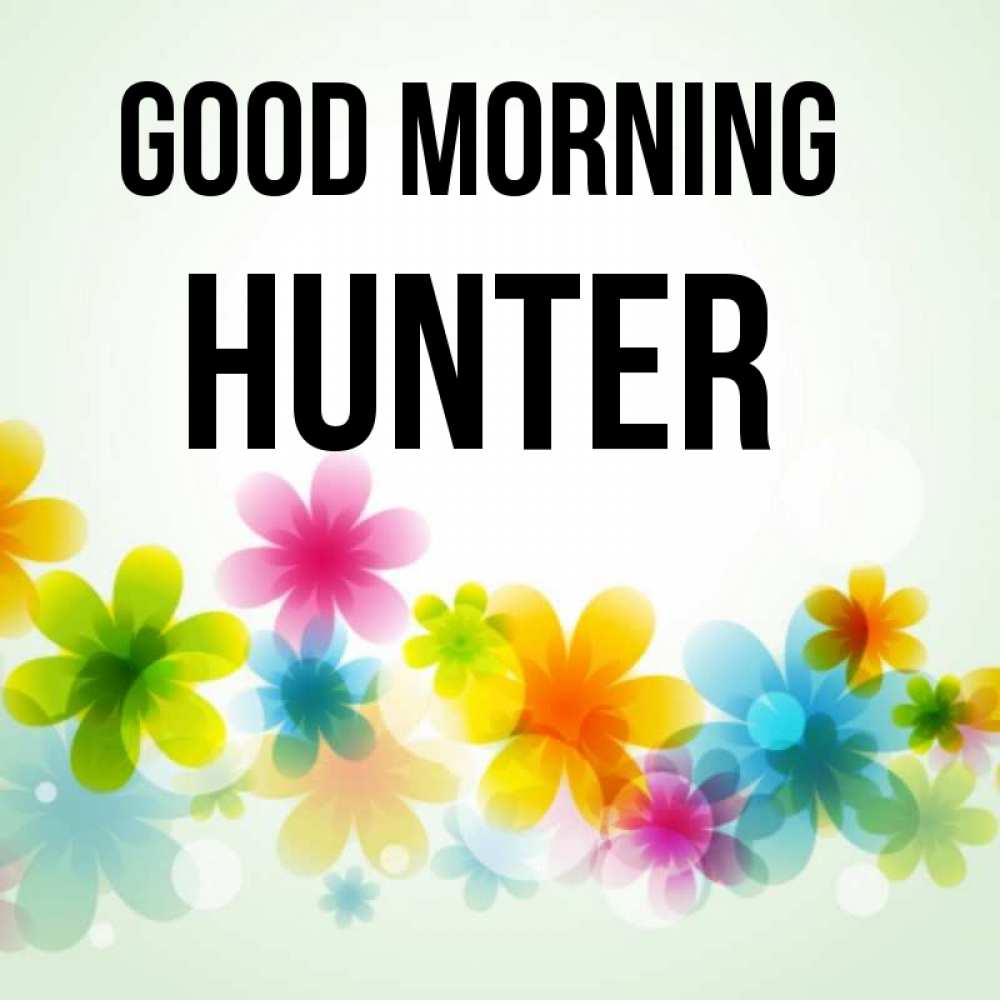 Greetings card с именем, Hunter Good morning позитивные цветочки Greetings with text for free download 