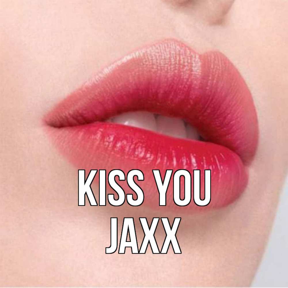 Greetings card с именем, Jaxx Kiss you губы зубки и нежная кожа Greetings with text for free download 