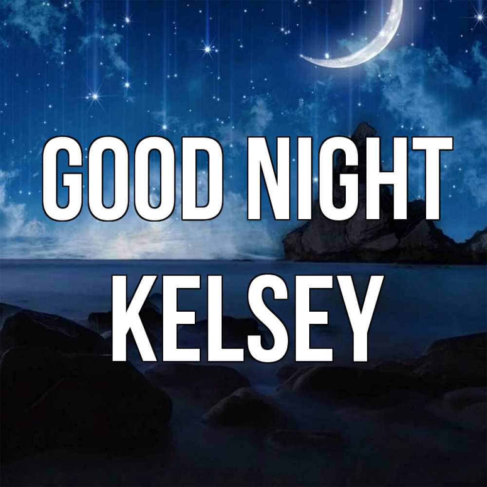 Greetings card с именем, Kelsey Good night море Greetings with text for free download 