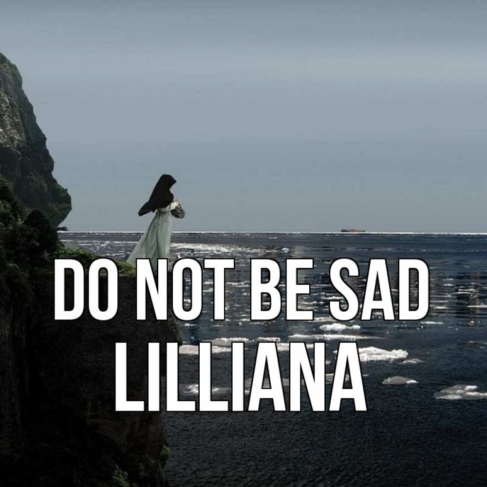 Greetings card с именем, Lilliana Do not be sad весна лед тает Greetings with text for free download 