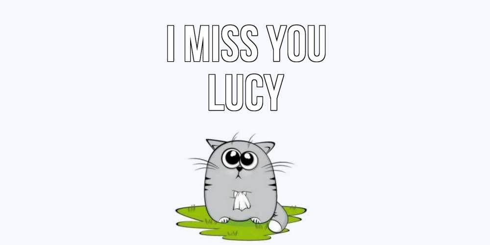 Greetings card с именем, Lucy I miss you открытки с котиками я по тебе скучаю с именем Greetings with text for free download 