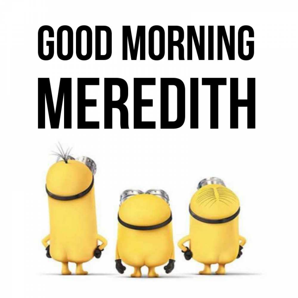 Greetings card с именем, Meredith Good morning подписать открытку онлайн бесплатно Greetings with text for free download 
