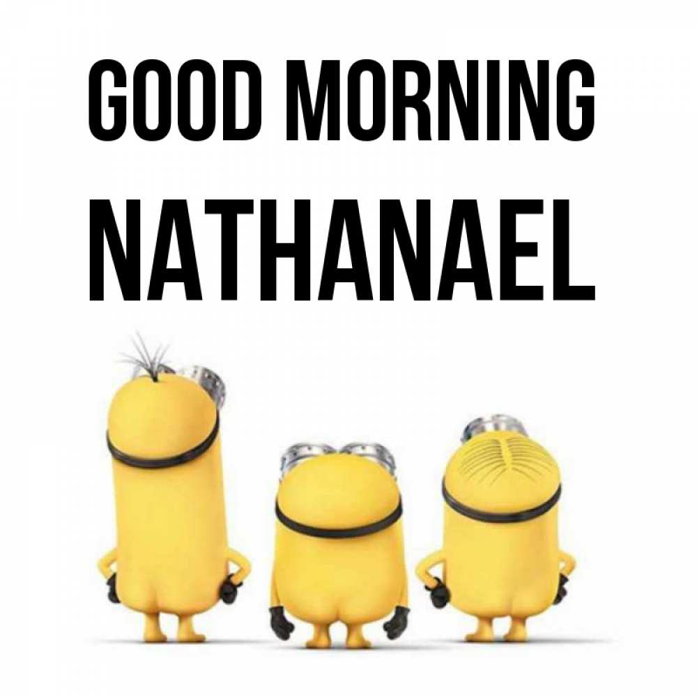 Greetings card с именем, Nathanael Good morning подписать открытку онлайн бесплатно Greetings with text for free download 
