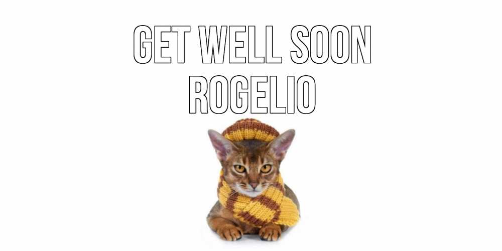 Greetings card с именем, Rogelio Get well soon родные не болейте Greetings with text for free download 