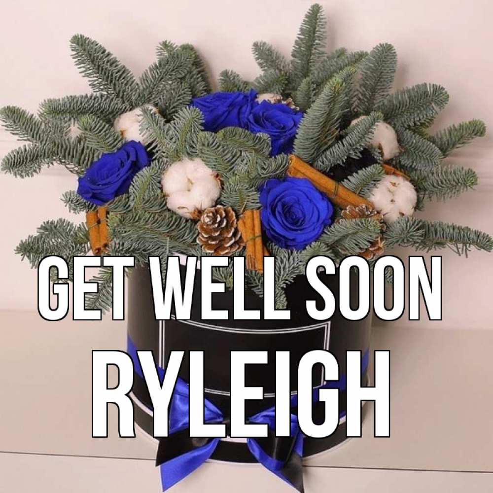 Greetings card с именем, Ryleigh Get well soon короче кто то загрузил эти шишки Greetings with text for free download 