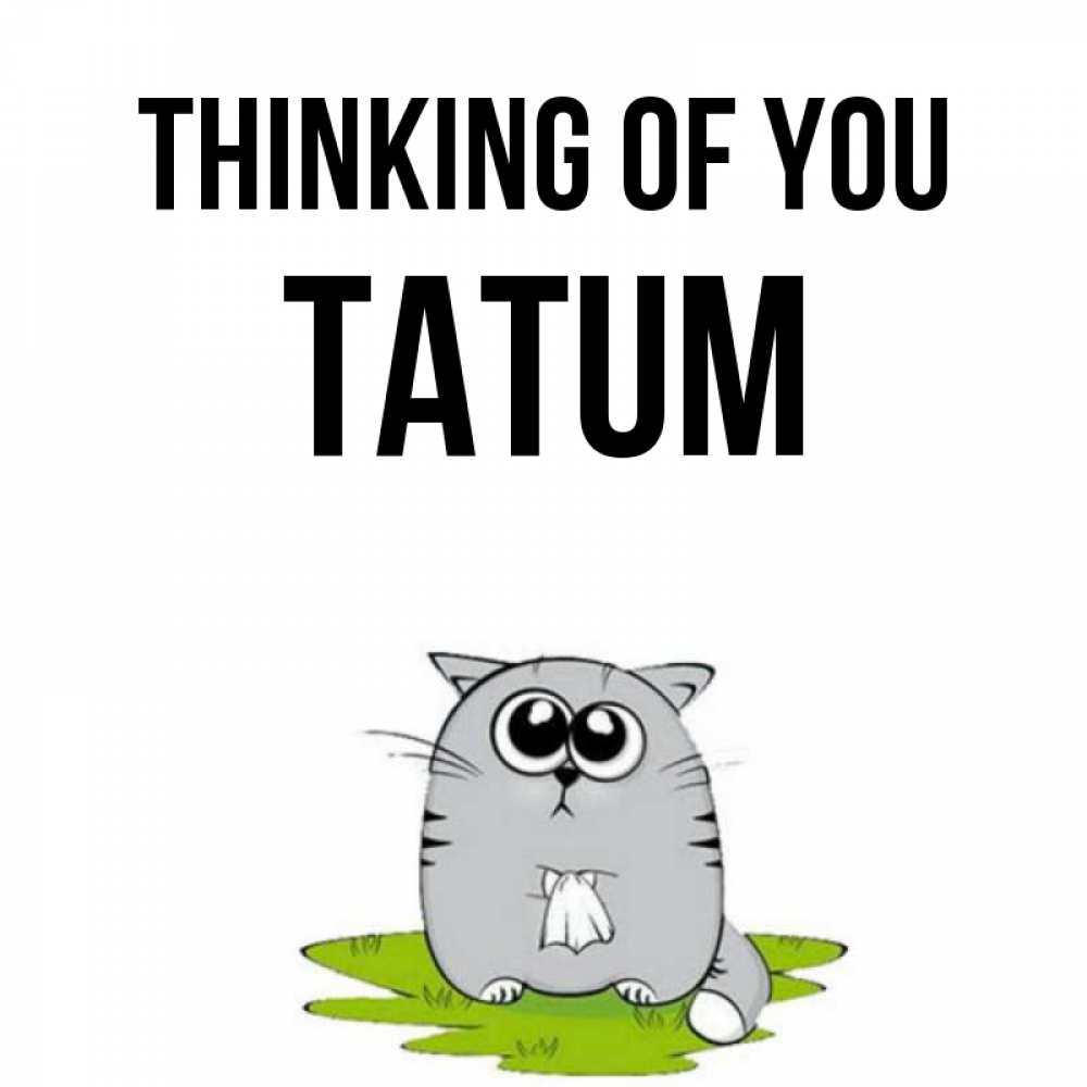 Greetings card с именем, Tatum Thinking of you тоска с платочком Greetings with text for free download 