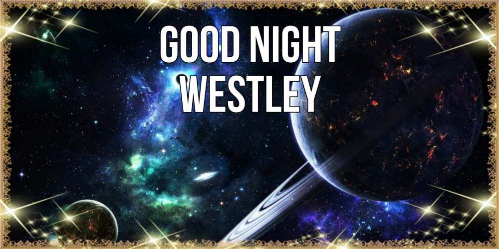 Greetings card с именем, Westley Good night сладких снов и спокойной ночи Greetings with text for free download 