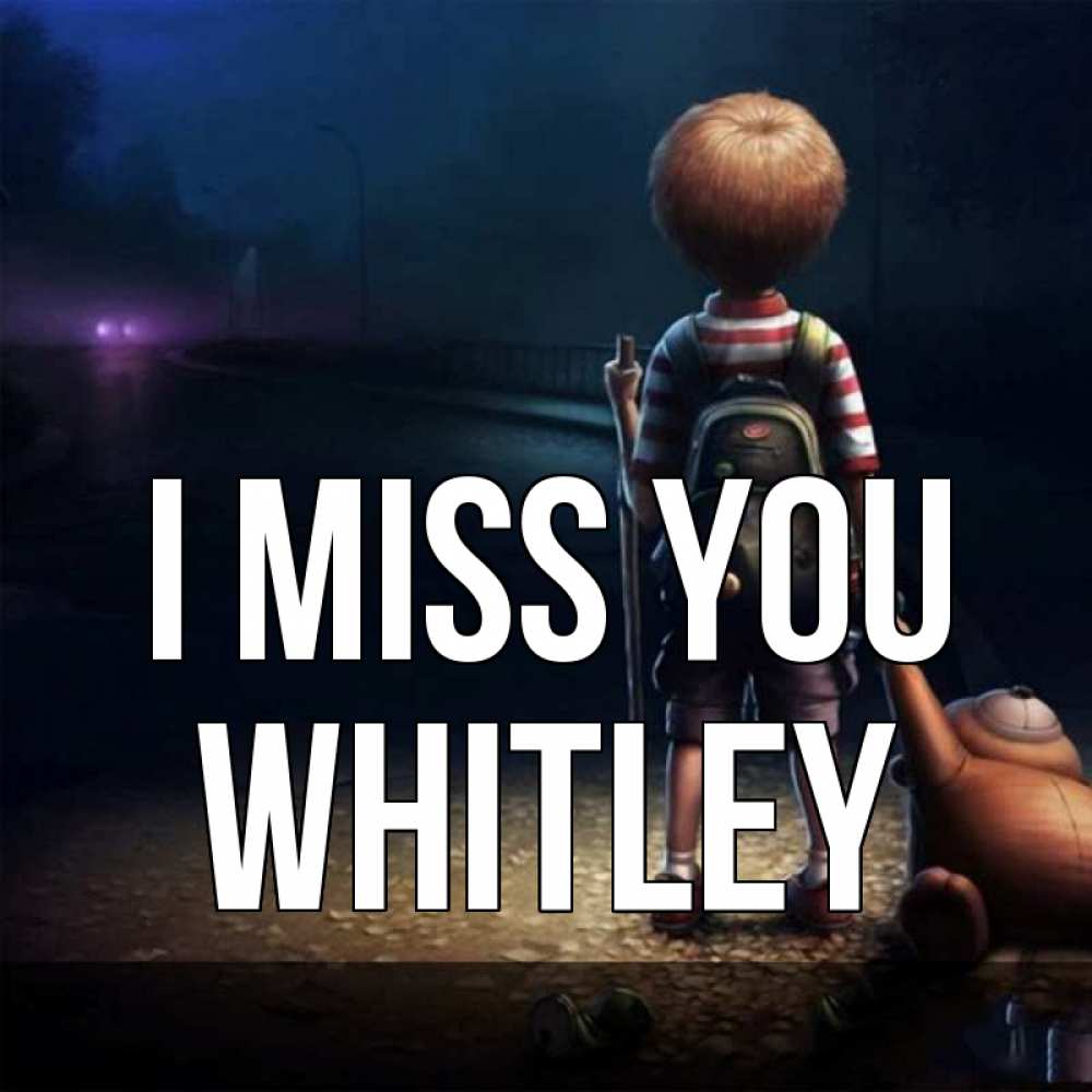 Greetings card с именем, Whitley I miss you скучно Greetings with text for free download 
