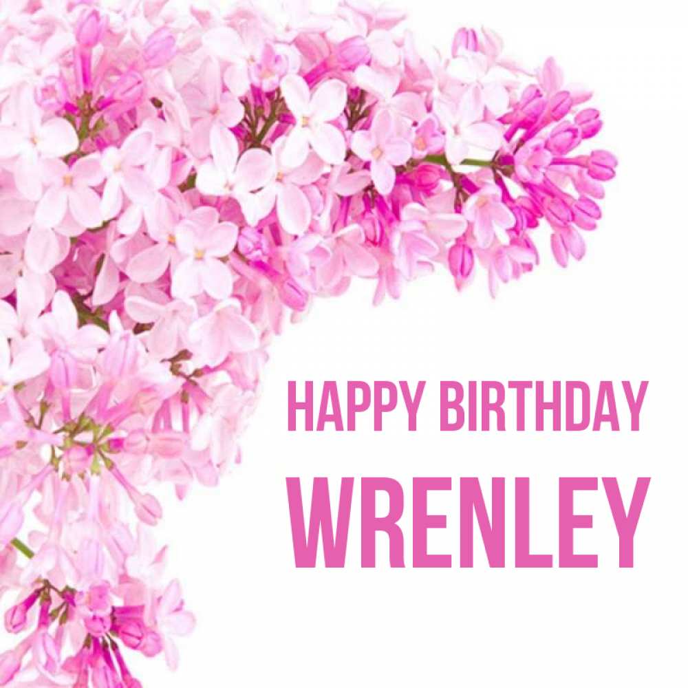 Greetings card с именем, Wrenley Happy Birthday Сирень на белом фоне Greetings with text for free download 