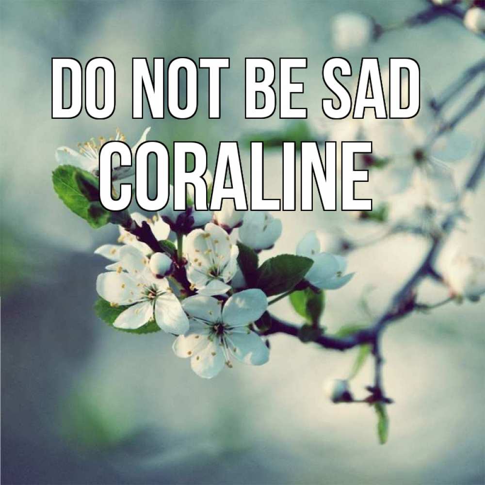 Greetings card с именем, Coraline Do not be sad яблоня в цвету 1 Greetings with text for free download 