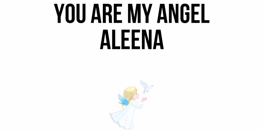 Greetings card с именем, Aleena You are my angel ангел, голубь Greetings with text for free download 