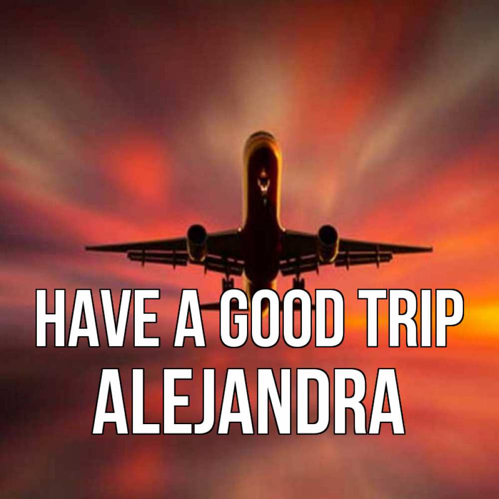 Greetings card с именем, Alejandra Have a good trip самолет набирает высоту Greetings with text for free download 