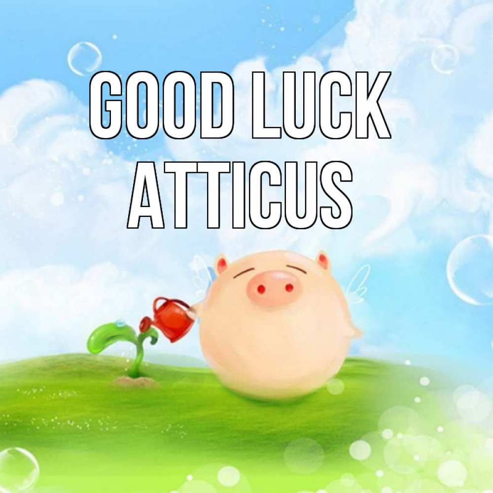 Greetings card с именем, Atticus Good luck поросенок поливает цветок. летнее настроение Greetings with text for free download 