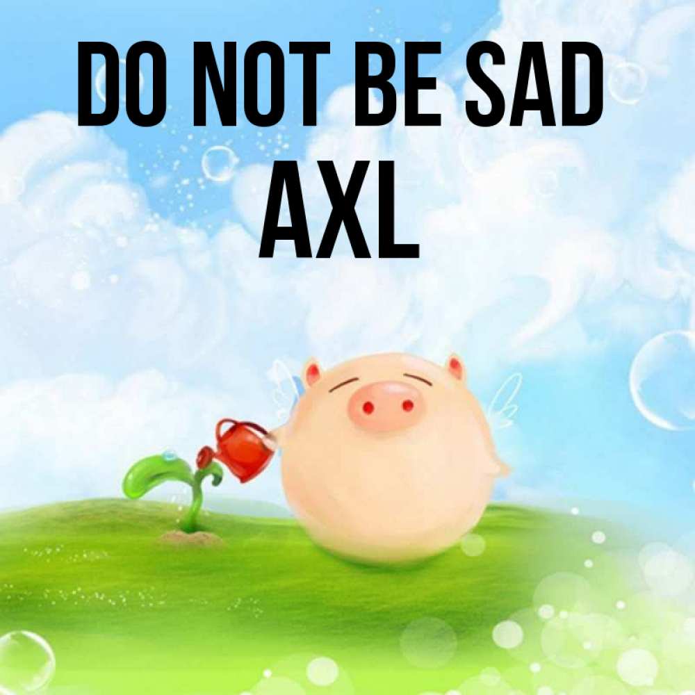 Greetings card с именем, Axl Do not be sad поливает цветок порося Greetings with text for free download 
