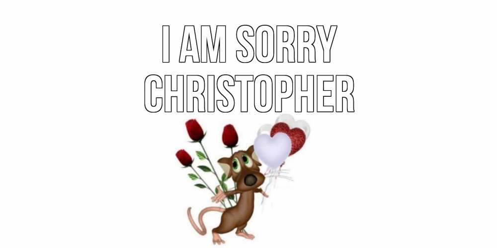 Greetings card с именем, Christopher I am sorry прости Greetings with text for free download 