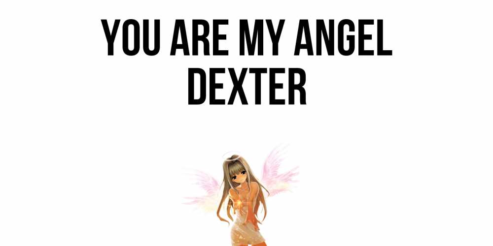 Greetings card с именем, Dexter You are my angel ангел, аниме Greetings with text for free download 