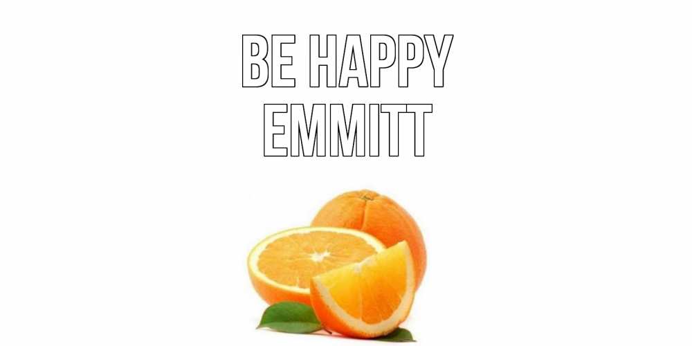 Greetings card с именем, Emmitt Be happy мандарин Greetings with text for free download 