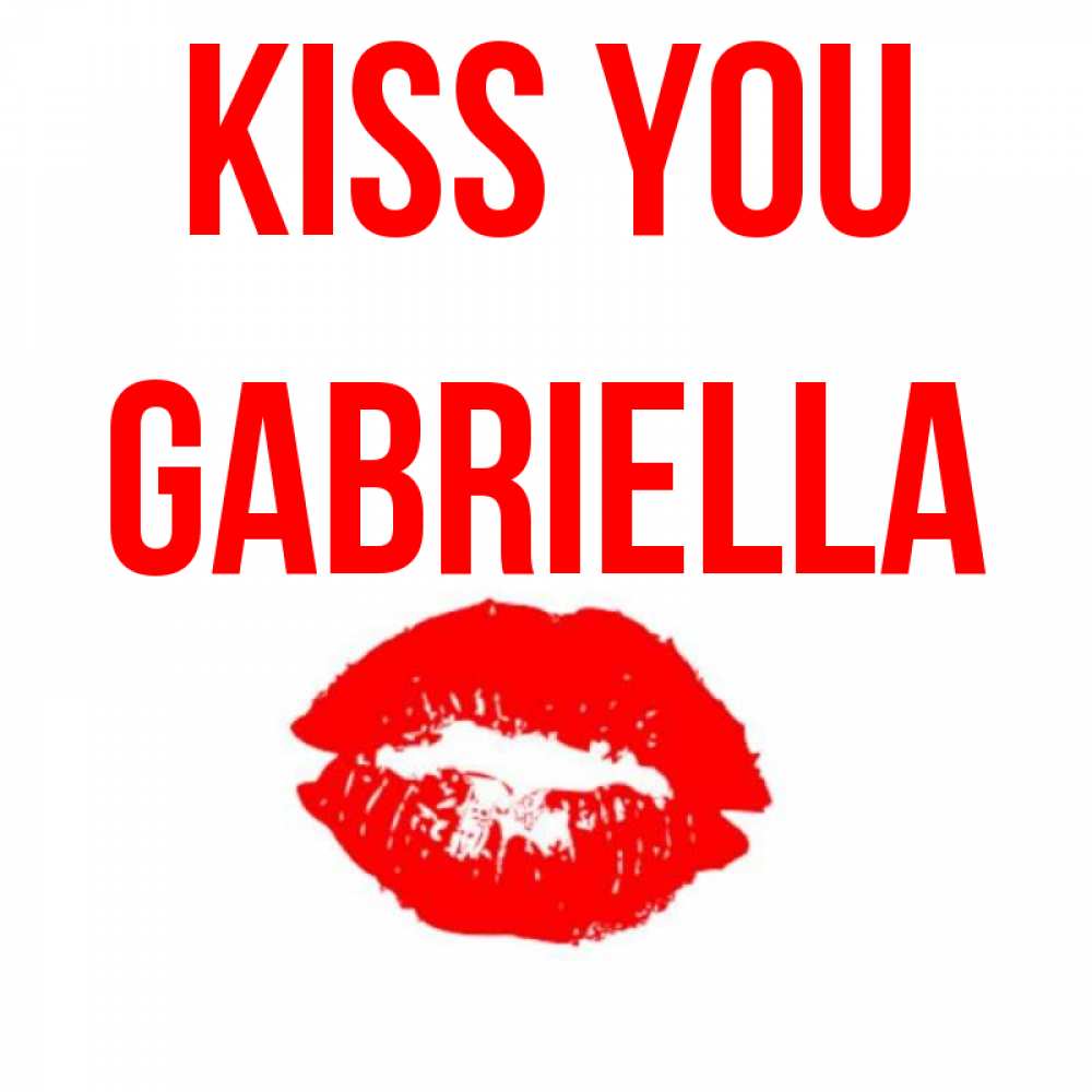 Greetings card с именем, Gabriella Kiss you помада и губы Greetings with text for free download 