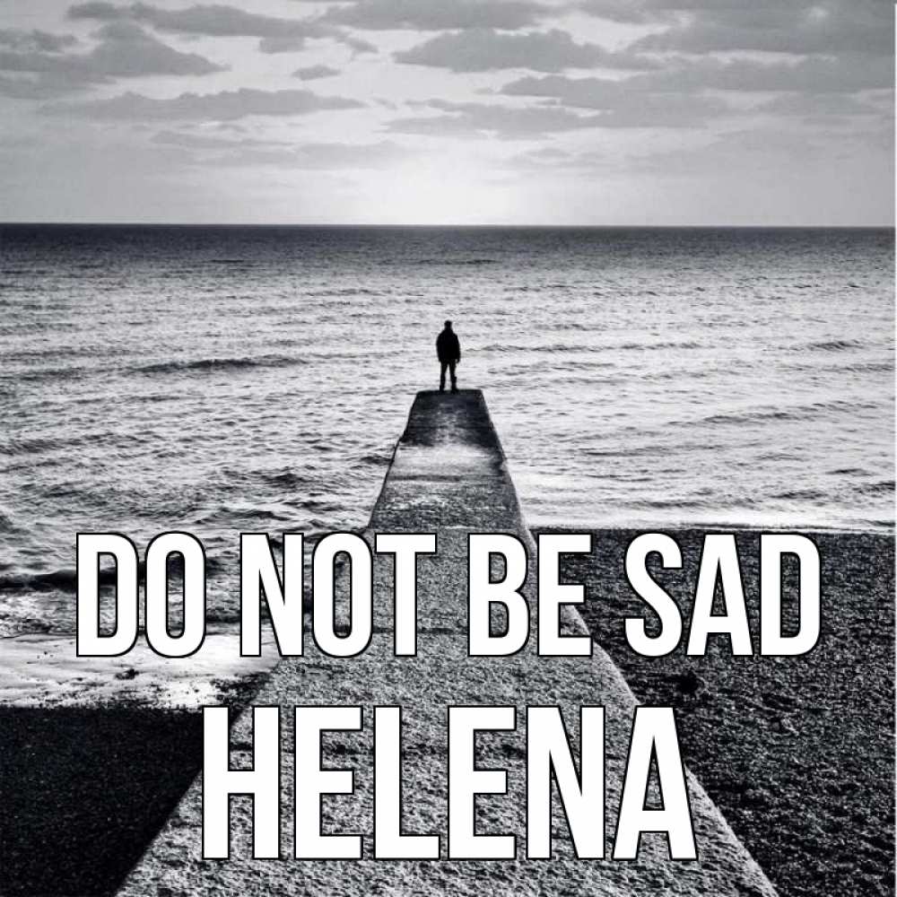 Greetings card с именем, Helena Do not be sad море Greetings with text for free download 