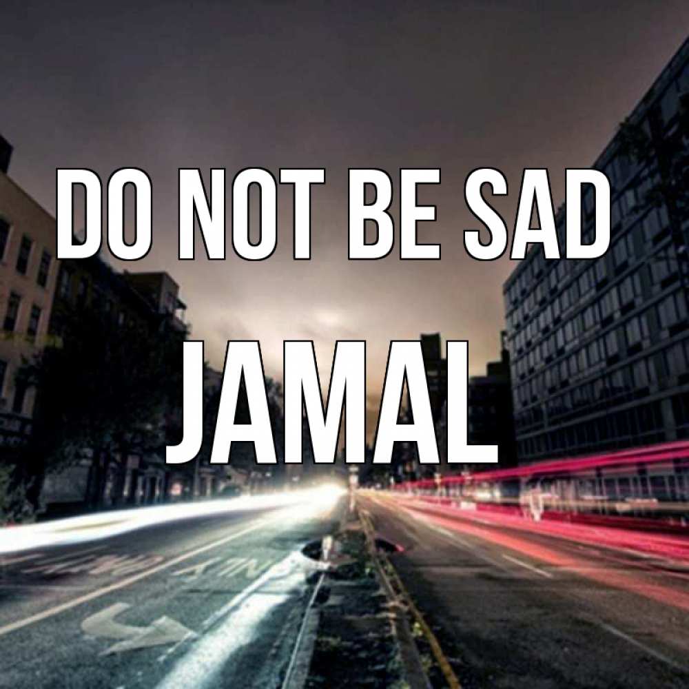 Greetings card с именем, Jamal Do not be sad съемка ночью Greetings with text for free download 
