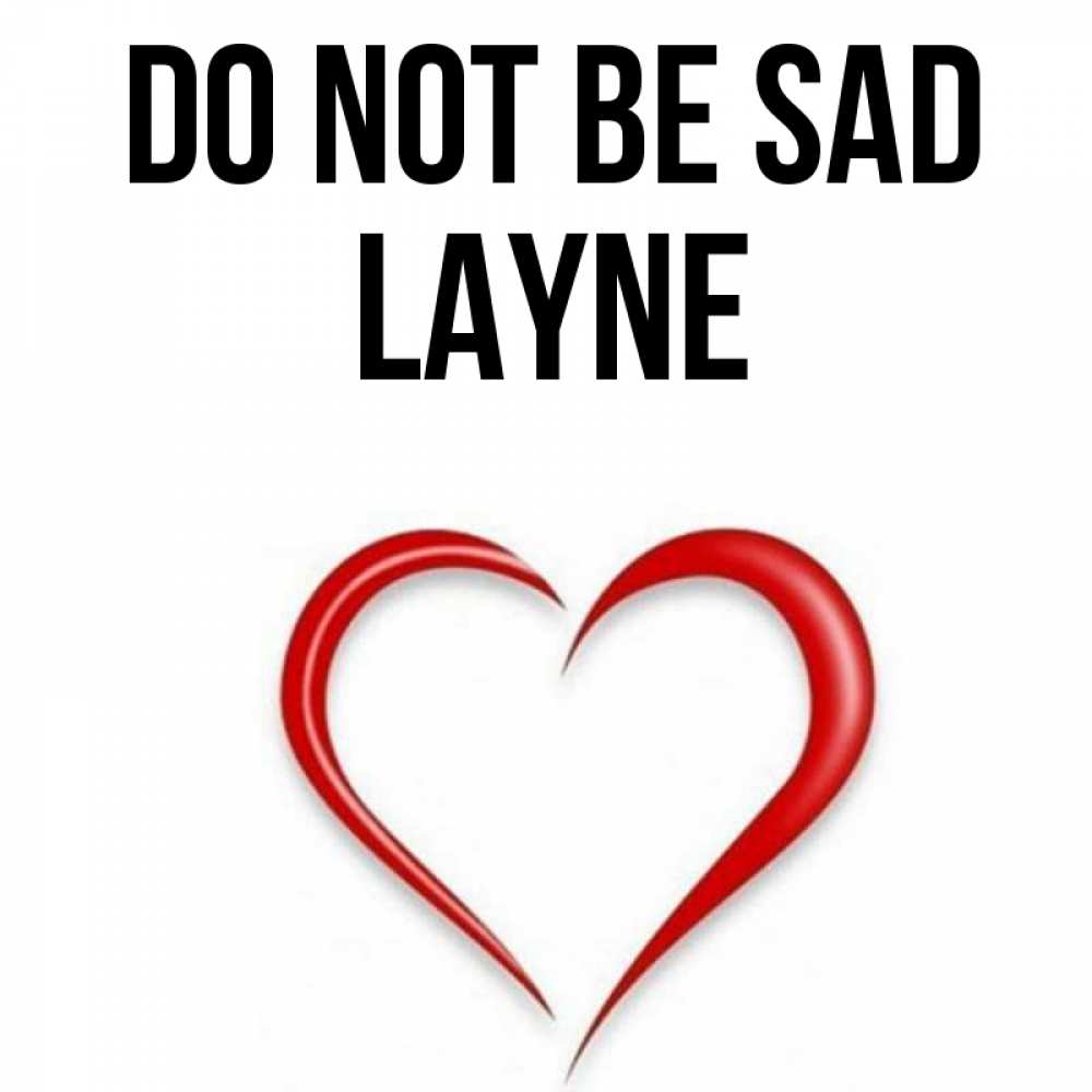 Greetings card с именем, Layne Do not be sad для любимой Greetings with text for free download 