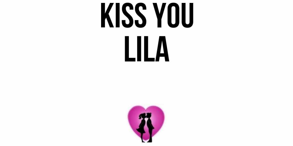 Greetings card с именем, Lila Kiss you поцелуй Greetings with text for free download 