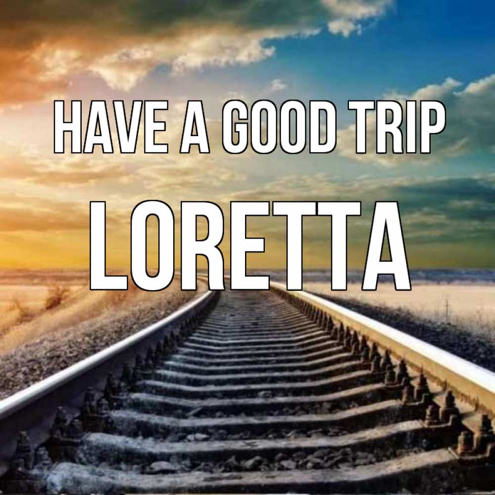 Greetings card с именем, Loretta Have a good trip рельсы уходящие в даль Greetings with text for free download 