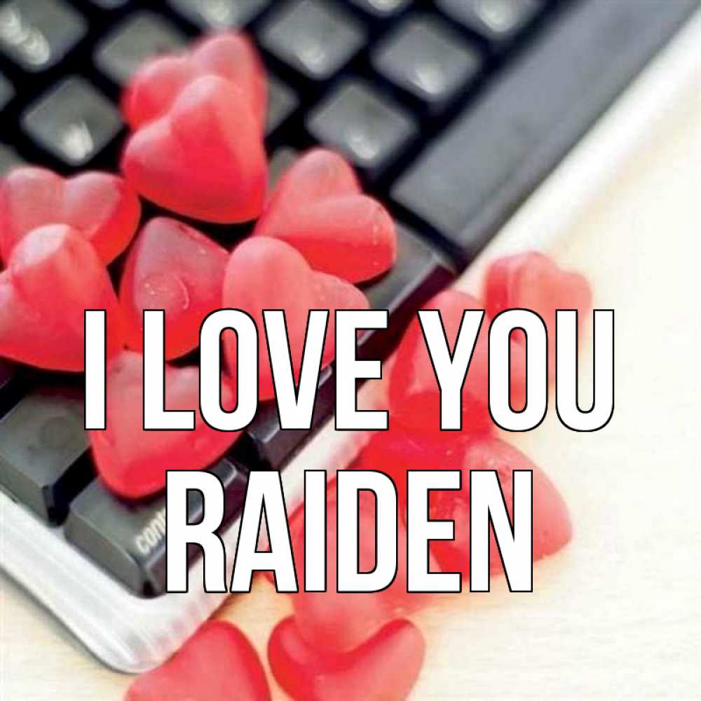 Greetings card с именем, Raiden I love you конфеты в виде сердец Greetings with text for free download 