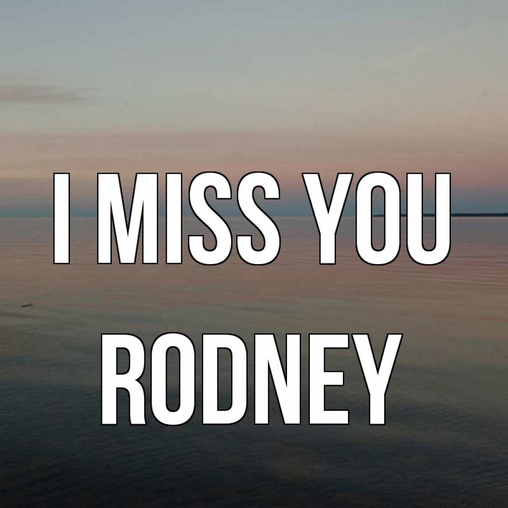Greetings card с именем, Rodney I miss you пусто Greetings with text for free download 