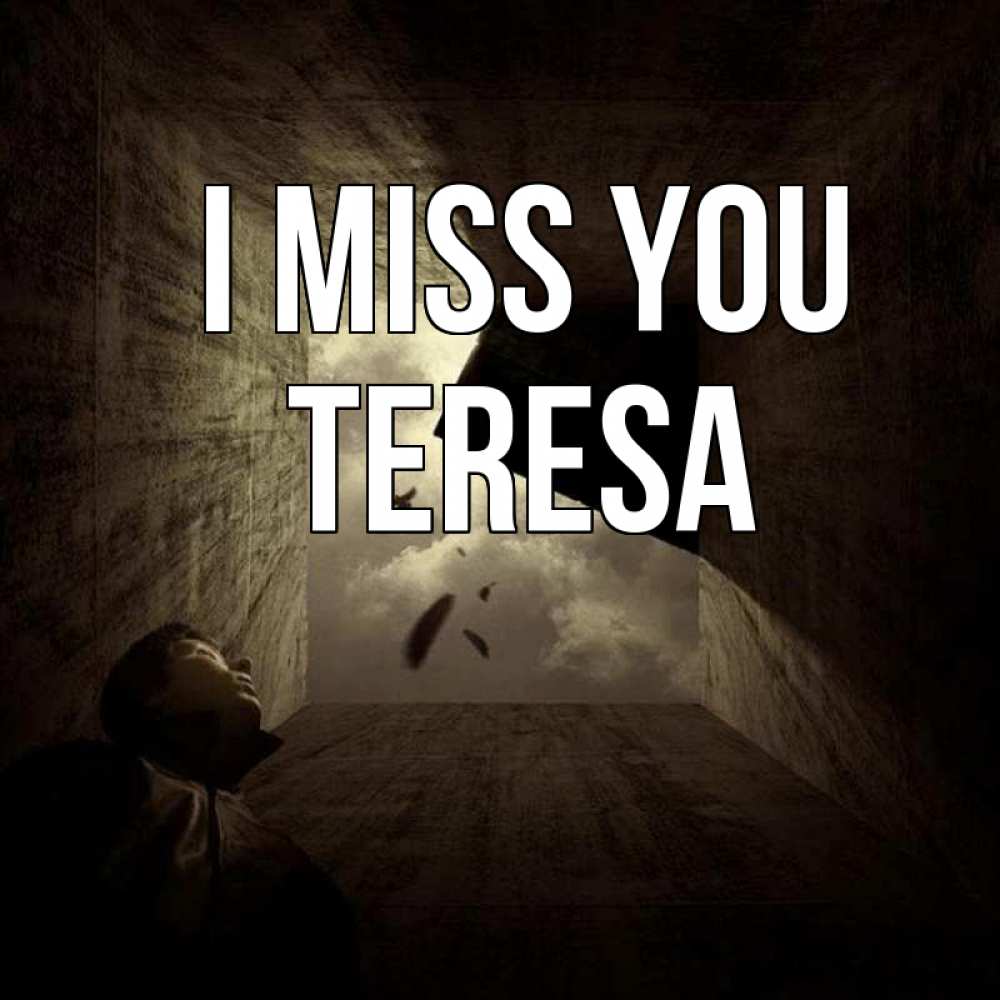Greetings card с именем, Teresa I miss you тут Greetings with text for free download 
