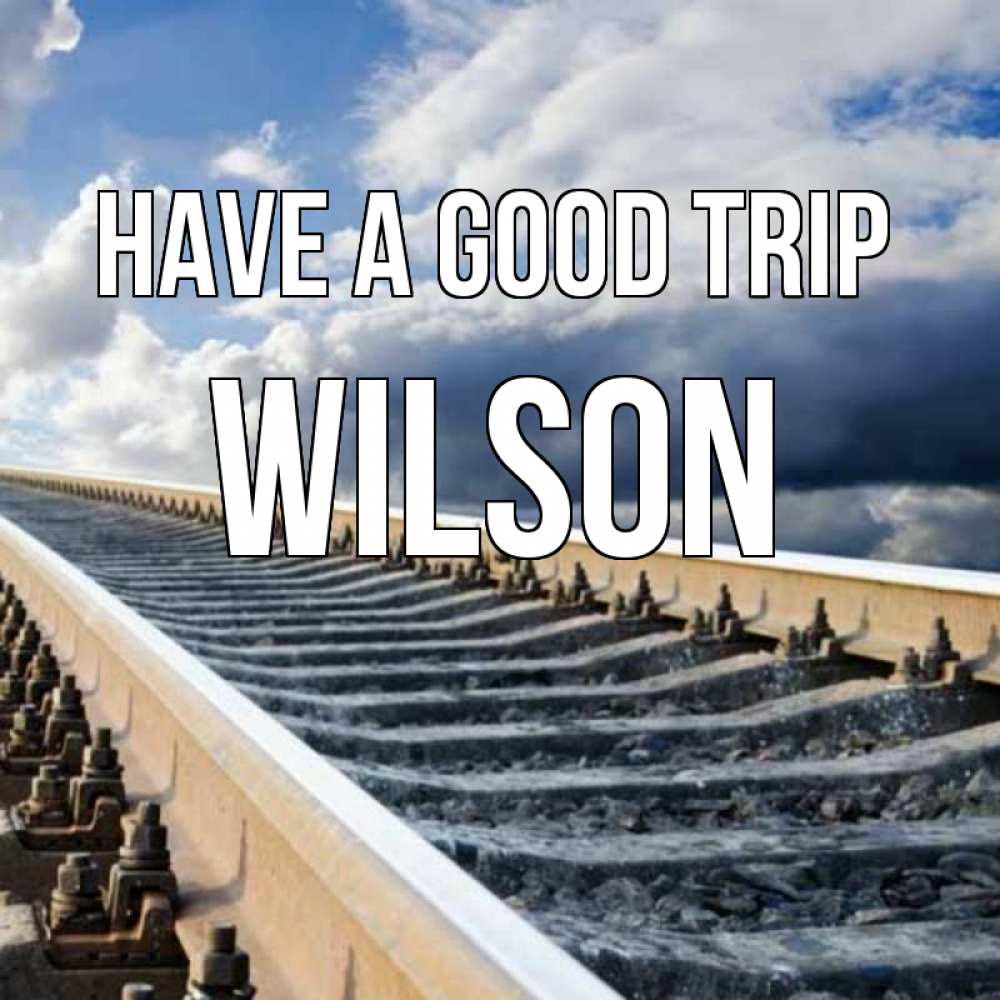 Greetings card с именем, Wilson Have a good trip железнодорожные пути на фоне неба Greetings with text for free download 