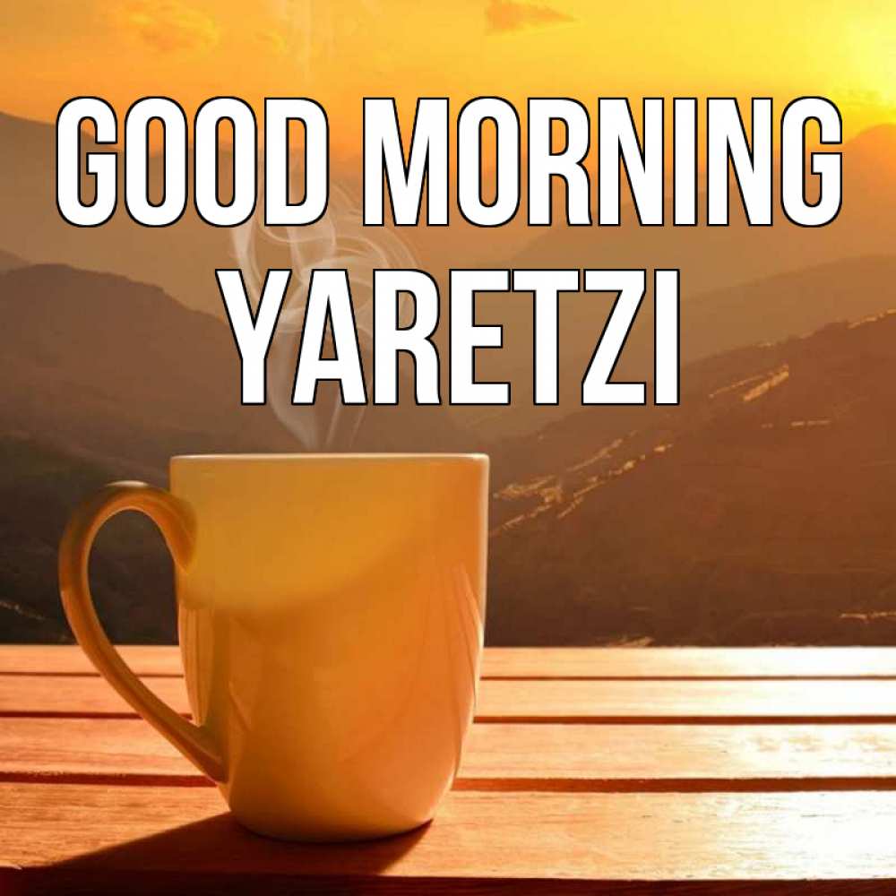 Greetings card с именем, Yaretzi Good morning кофе в горах Greetings with text for free download 