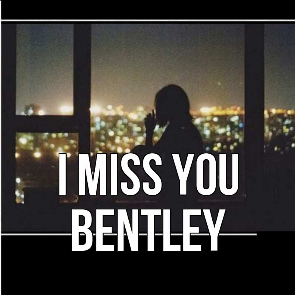 Greetings card с именем, Bentley I miss you у окна Greetings with text for free download 