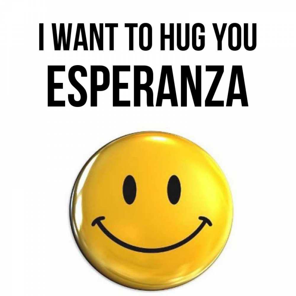 Greetings card с именем, Esperanza I want to hug you открытки которые можно подписывать онлайн по своему усмотрению бесплатно Greetings with text for free download 