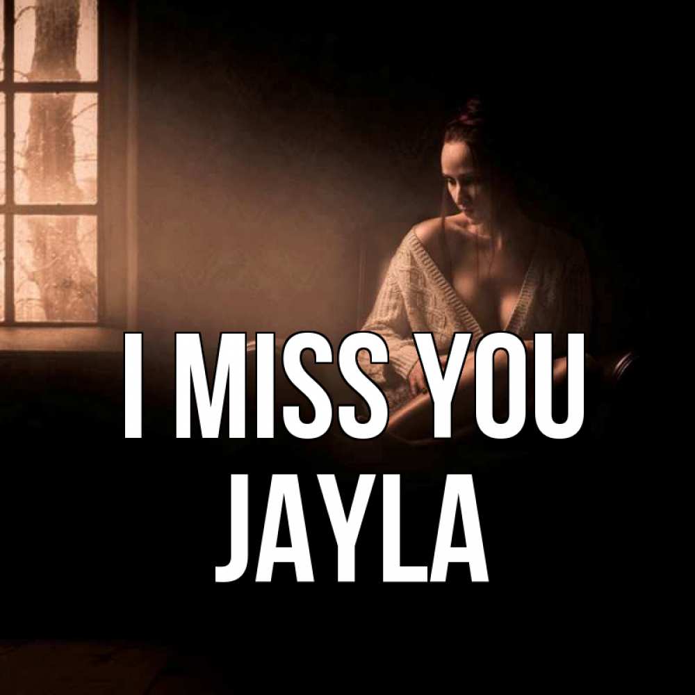 Greetings card с именем, Jayla I miss you приходи в гости ко мне Greetings with text for free download 