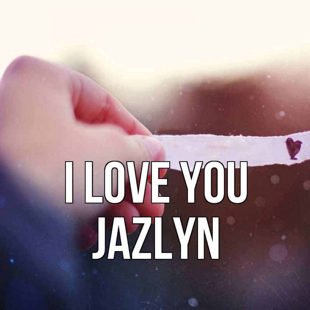 Greetings card с именем, Jazlyn I love you для тебя Greetings with text for free download 
