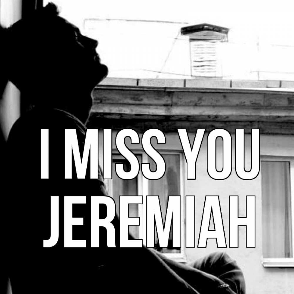 Greetings card с именем, Jeremiah I miss you скучно ему Greetings with text for free download 