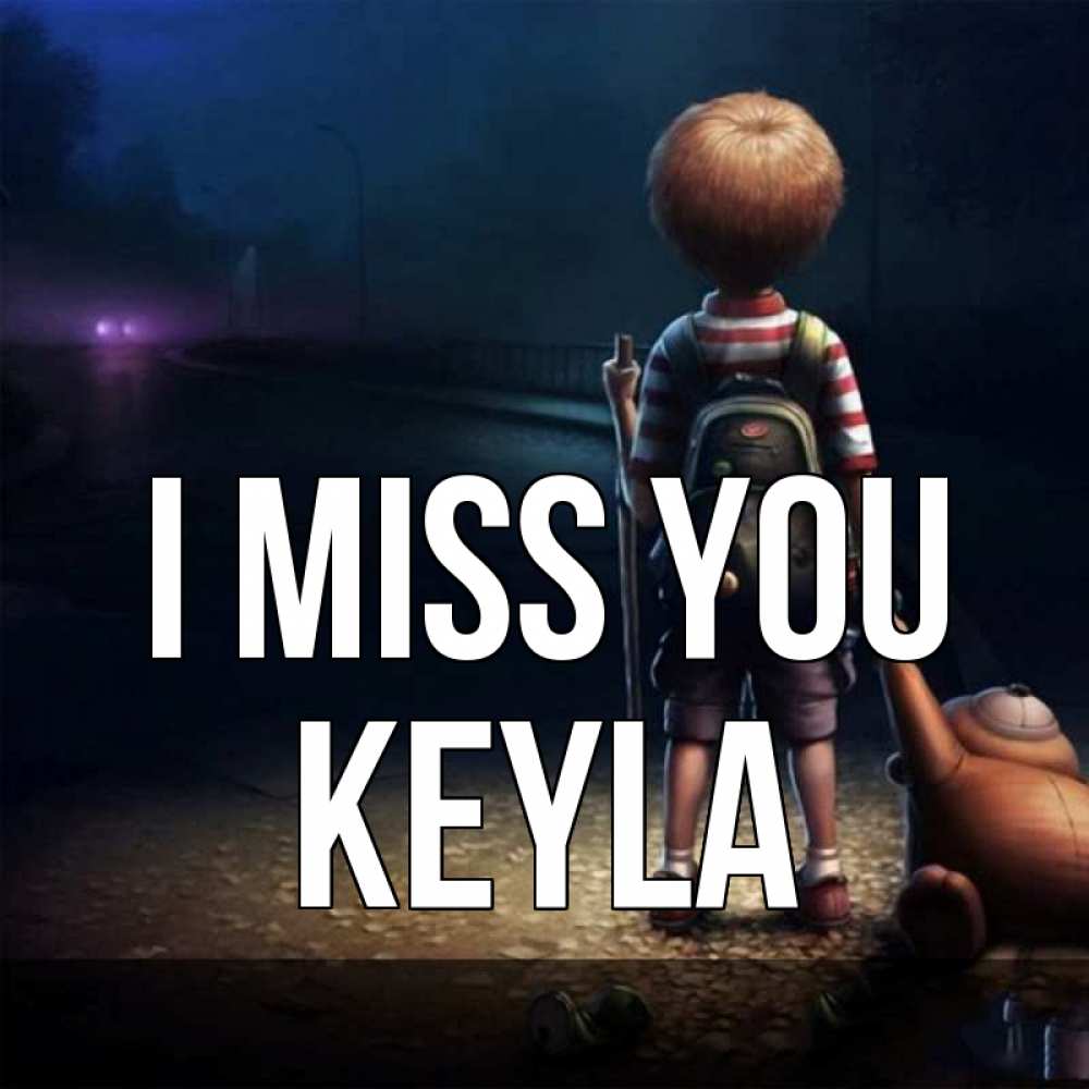 Greetings card с именем, Keyla I miss you скучно Greetings with text for free download 