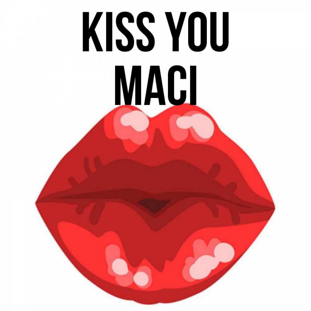 Greetings card с именем, Maci Kiss you отправить открытку с поцелуем бесплатно и скачать для парня Greetings with text for free download 