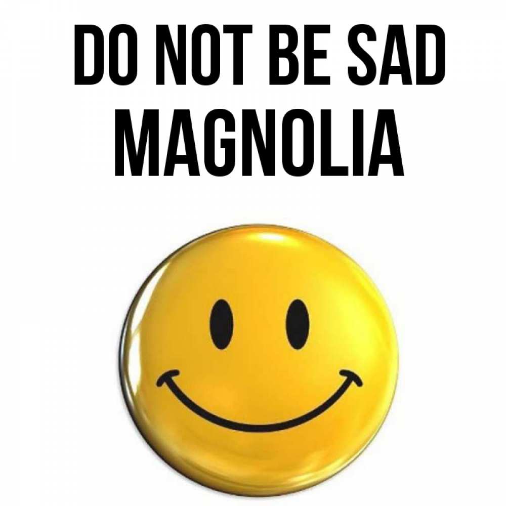 Greetings card с именем, Magnolia Do not be sad желаем всем позитива Greetings with text for free download 