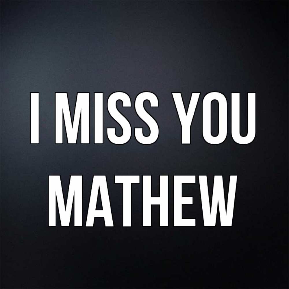 Greetings card с именем, Mathew I miss you с подписью Greetings with text for free download 
