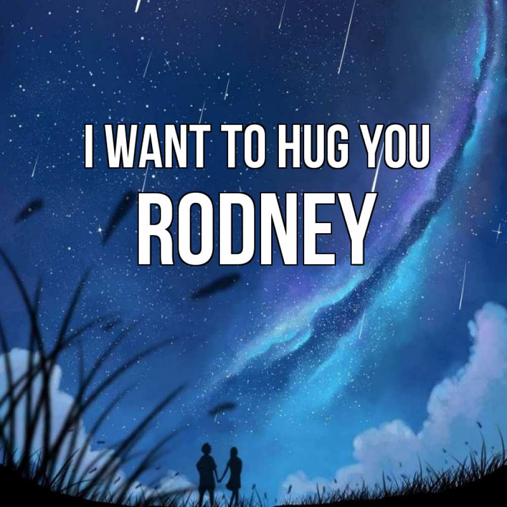 Greetings card с именем, Rodney I want to hug you камыши Greetings with text for free download 