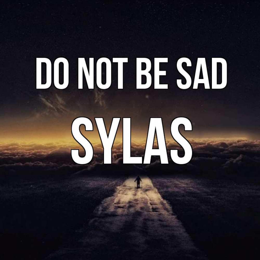 Greetings card с именем, Sylas Do not be sad дорога в никуда Greetings with text for free download 