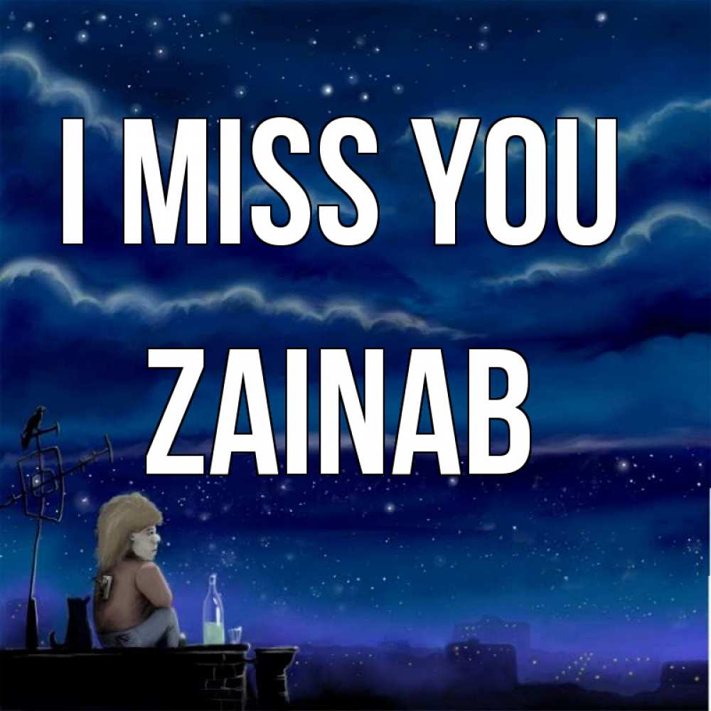 Greetings card с именем, Zainab I miss you на крыше 1 Greetings with text for free download 