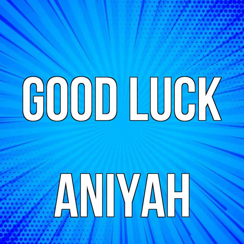 Greetings card с именем, Aniyah Good luck на удачу Greetings with text for free download 