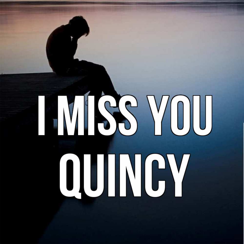 Greetings card с именем, Quincy I miss you печаль Greetings with text for free download 