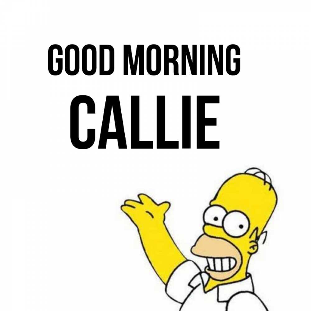 Greetings card с именем, Callie Good morning открытки с пожеланиями Greetings with text for free download 