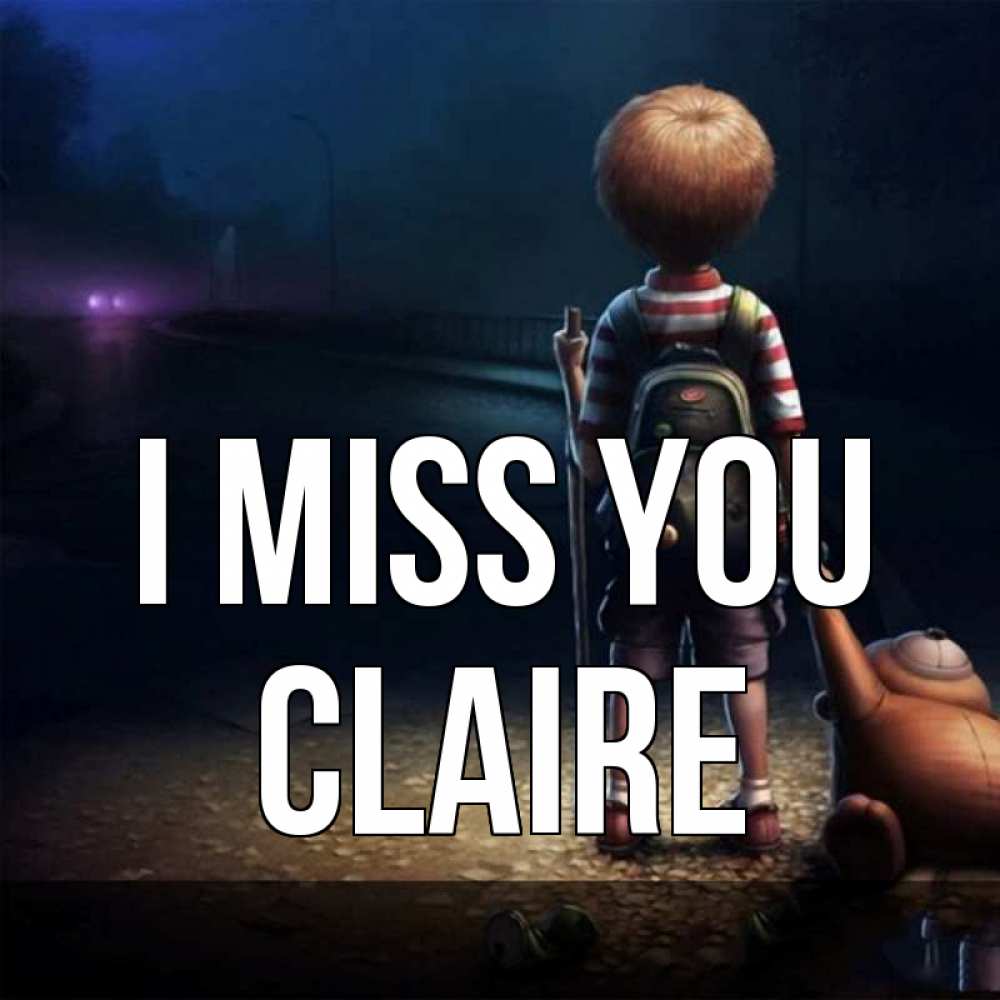 Greetings card с именем, Claire I miss you скучно Greetings with text for free download 