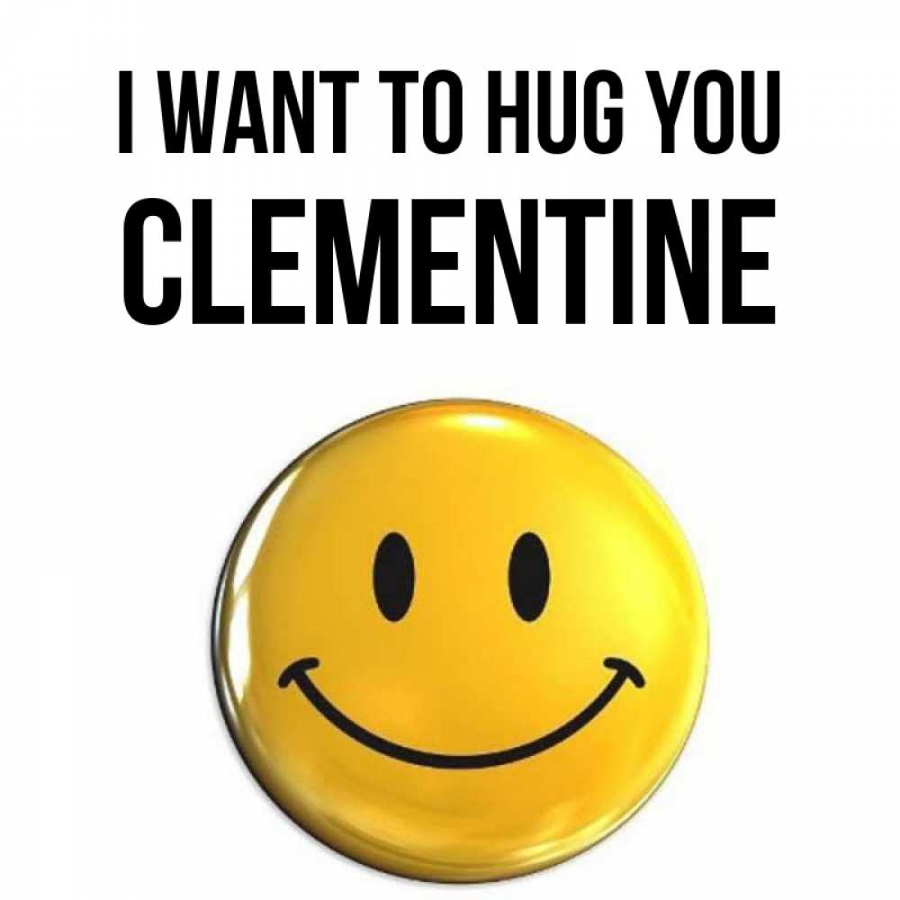 Greetings card с именем, Clementine I want to hug you открытки которые можно подписывать онлайн по своему усмотрению бесплатно Greetings with text for free download 