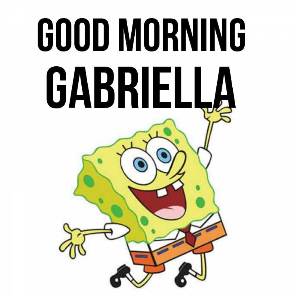 Greetings card с именем, Gabriella Good morning улыбающийся спанч Боб Greetings with text for free download 